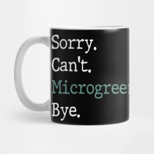 Sorry Can't Microgreens Bye Funny Microgreen Gardener Mug